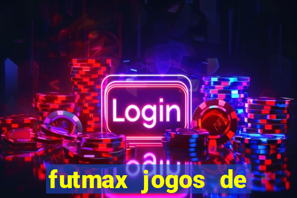 futmax jogos de hoje ao vivo